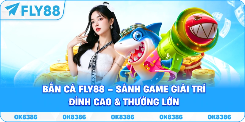 Bắn cá FLY88 với giao diện đại dương và hệ thống săn cá trực tuyến